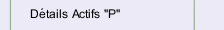 D&eacute;tails Actifs "P"